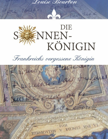 Die Sonnenkönigin - Band 1 (Frankreichs vergessene Königin) - Louise Bourbon