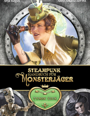 Steampunk-Handbuch für Monsterjäger von Tyson Vick (ins Deutsche übersetzt von Anja Bagus und Anne Amalia Herbst)