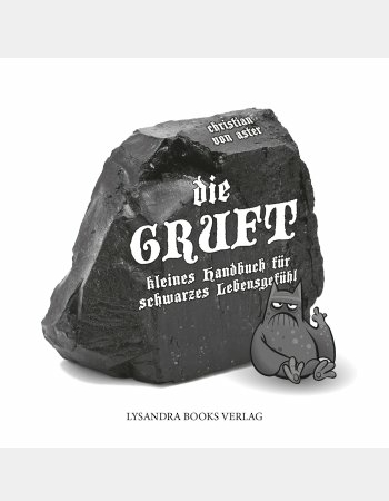 Die Gruft - Kleines Handbuch für schwarzes Lebensgefühl - Christian von Aster